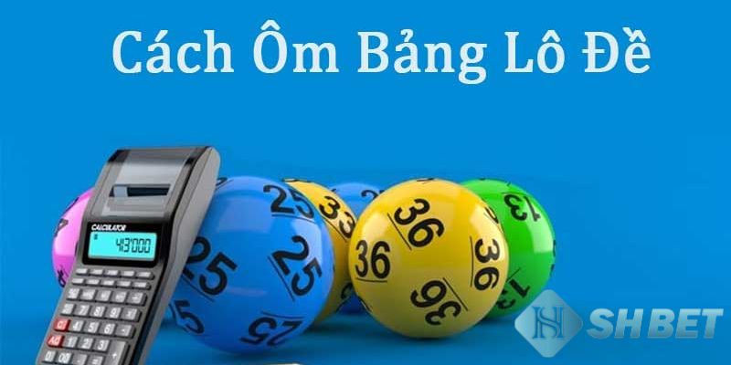 Cách ôm bảng lô đề