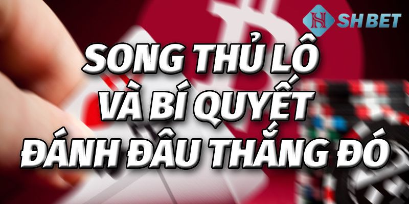 Song thủ lô là gì